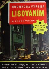 kniha Hromadná výroba lisováním Konstrukce nástrojů, zařízení a mechanisace výroby na lisech ke zvýšení výkonu, Práce 1949