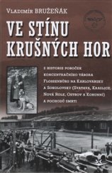 kniha Ve stínu Krušných hor Z historie poboček koncentračního tábora Flossenbürg na Karlovarsku (Svatava, Kraslice, Nová Role, Ostrov a Korunní) a pochodů smrti, Svět křídel 2016