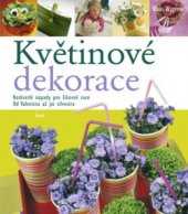 kniha Květinové dekorace rozkvetlé nápady pro šikovné ruce : od Valentina až po silvestra, Ikar 2010