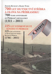 kniha 700 let hutnictví stříbra a olova na Příbramsku (1311-2011), 225 let Stříbrné hutě - Kovohutí Příbram (1786-2011) = 700 years anniversary of Příbram's metallurgy (1311-2011), 225 years anniversary of Silver smelting works - Kovohutě Příbram (1786-2011), Kovohutě Příbram 2011