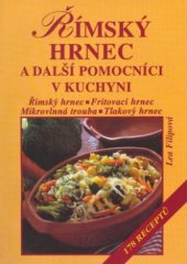 kniha Římský hrnec a další pomocníci v kuchyni římský hrnec, fritovací hrnec, mikrovlnná trouba, tlakový hrnec : 178 receptů, Vyšehrad 2003