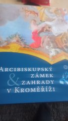 kniha Arcibiskupský zámek & zahrady v Kroměříži, Národní památkový ústav, územní odborné pracoviště v Kroměříži 2009