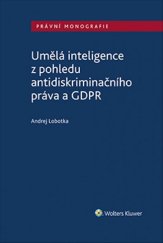 kniha Umělá inteligence z pohledu antidiskriminačního práva a GDPR, Wolters Kluwer 2019