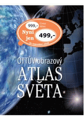 kniha Ottův ilustrovaný atlas světa, Ottovo nakladatelství 2008