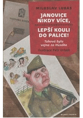 kniha Janovice nikdy více, lepší kouli do palice! taková byla vojna za Husáka, Mladá fronta 2012