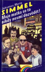 kniha Moje matka se to nikdy nesmí dozvědět! Co všechno způsobilo jedno špatné vysvědčení, Albatros 1993