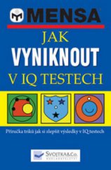 kniha Jak vyniknout v IQ testech příručka triků, jak si zlepšit výsledky v IQ testech, Svojtka & Co. 2009