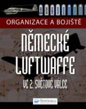 kniha Organizace a bojiště německé Luftwaffe ve 2. světové válce, Svojtka & Co. 2010