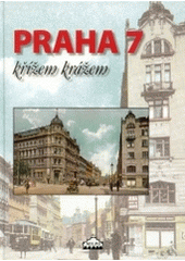 kniha Praha 7 křížem krážem, Milpo media ve spolupráci s Vyd. a nakl. MILPO 2004