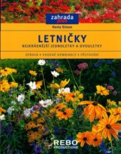 kniha Letničky nejkrásnější jednoletky a dvouletky : úprava, vhodné kombinace, pěstování, Rebo 2006