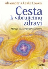 kniha Cesta k vibrujícímu zdraví Manuál bioenergetických cvičení, Portál 2016