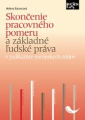 kniha Skončenie pracovného pomeru a základné ľudské práva v judikatúre európskych súdov, Leges 2025