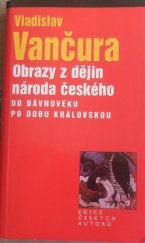 kniha Obrazy z dějin národa českého Od dávnověku po dobu královskou - věrná vypravování o životě, skutcích válečných i duchu vzdělanosti., Levné knihy KMa 2003