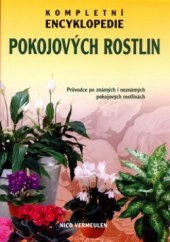 kniha Kompletní encyklopedie pokojových rostlin průvodce po známých i neznámých pokojových rostlinách, Rebo 2004