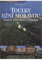 kniha Toulky jižní Moravou krajina mezi vrchy a vinicemi : myšlenky, úvahy a verše nad snímky jednadvaceti fotografů = thoughts, reflections and lines of verse over the pictures of twenty-one photographers = Gedanken, Überlegungen und Verse zu Aufnahmen von einundzwanzig Fotografen, Littera 2008