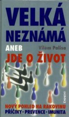 kniha Velká neznámá, aneb, Jde o život nový pohled na rakovinu : příčiny, prevence, imunita, Eminent 1996