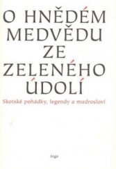 kniha O hnědém medvědu ze zeleného údolí skotské pohádky, legendy a mudrosloví, Argo 2008