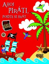 kniha Ahoj piráti, pojďte si hrát S + stranama samolepek, Svojtka 2014