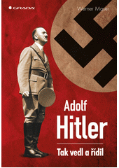kniha Adolf Hitler Tak vedl a řídil, Grada 2014