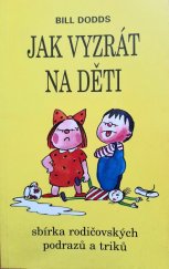 kniha Jak vyzrát na děti sbírka rodičovských podrazů a triků, Talpress 1996