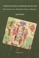 kniha Činnosti na neolitickém sídlišti Bylany prostorová analýza keramiky = Activities on a neolithic site of Bylany : an intrasite spatial analysis of pottery, Archeologický ústav AV ČR 2010