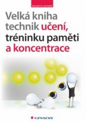 kniha Velká kniha technik učení, tréninku paměti a koncentrace, Grada 2009