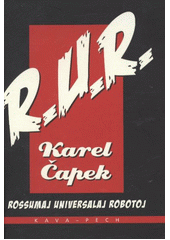 kniha R.U.R. Rossumaj Universalaj Robotoj : kolektiva dramo je enkonduka komedio kaj 3 aktoj, KAVA-PECH 2012