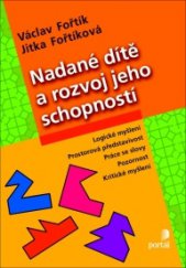 kniha Nadané dítě a rozvoj jeho schopností Logické myšlení, prostorová představivost, práce se slovy, pozornost, Portál 2015