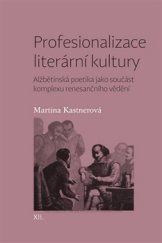 kniha Profesionalizace literární kultury Alžbětinská poetika jako součást komplexu renesančního vědění, Pavel Mervart 2016