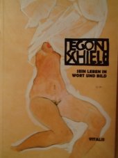 kniha Egon Schiele sein Leben in Wort und Bild, Vitalis 2016