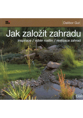 kniha Jak založit zahradu [inspirace, výběr rostlin, realizace zahrad], ERA 2008