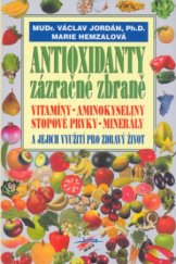 kniha Antioxidanty zázračné zbraně : vitaminy, minerály, stopové prvky, aminokyseliny a jejich využití pro zdravý život, Jota 2001