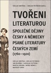 kniha Tvořeni literaturou Společné dějiny česky a německy psané literatury českých zemí (1760-1920), Akropolis 2025