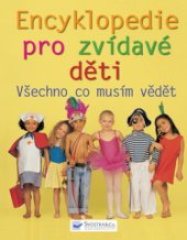 kniha Všechno, co musím vědět encyklopedie pro zvídavé děti, Svojtka & Co. 2008