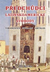 kniha Předchůdci latinskoamerické svobody Tiradentes, Hidalgo, Artigas, Scriptorium 2016