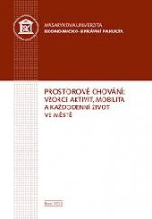 kniha Prostorové chování: vzorce aktivit, mobilita a každodenní život ve městě, Masarykova univerzita 2012