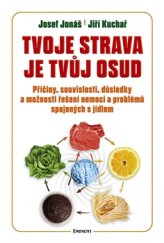 kniha Tvoje strava je tvůj osud Příčiny, souvislosti, důsledky a možnosti řešení nemocí a problémů spojených s jídlem, Eminent 2015