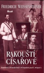 kniha Rakouští císařové František I., Ferdinand I., František Josef I., Karel I., Ikar 2005