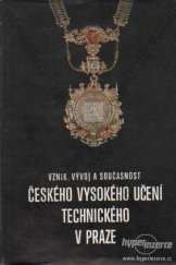 kniha Vznik, vývoj a současnost Českého vysokého učení technického v Praze Publikace k 275. výročí školy, SNTL 1982