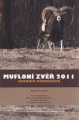 kniha Mufloní zvěř 2011 sborník přednášek : 1.6.2011, Lovecká chata Horka nad Moravou, VVS Verměřovice 2011