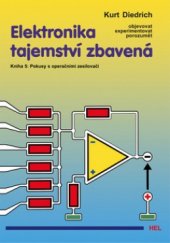 kniha Elektronika tajemství zbavená Kniha 5, - Pokusy s operačními zesilovači - objevovat, experimentovat porozumět., HEL 2004