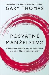 kniha Posvätné manželstvo Čo ak je božím zámerom,aby sme v manželstve boli nielen šťastní, ale najmä svätí, Vydavatelstvo Tatran 2016