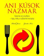 kniha Ani kúsok nazmar Varenie zo zvyškov - tipy, triky a výborné recepty, Slovart 2010