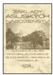 kniha Základy asijských náboženství. 1. díl, - Judaismus, islám, hinduismus, džinismus, buddhismus, sikhismus, pársismus, Karolinum  2004