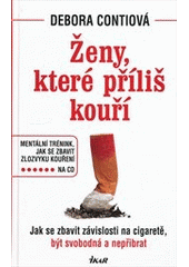 kniha Ženy, které příliš kouří jak se zbavit závislosti na cigaretě, být svobodná a nepřibrat, Ikar 2012