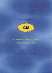 kniha Ochrana obyvatelstva sborník 5. mezinárodní konference = Civil Protection : conference proceedings - 5th international conference : Crisis Management (CM) : pořádané 14. a 15. května 2008 v Brně jako odborný a doprovodný program veletrhů PYROS, ISET 2008 a INTERPROTEC 2008, Univerzita obrany 2008