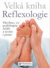 kniha Velká kniha reflexologie všechno, co potřebujete vědět z teorie i praxe, Svojtka & Co. 2008