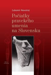 kniha Počiatky pravekého umenia na Slovensku, Matica slovenská 2014