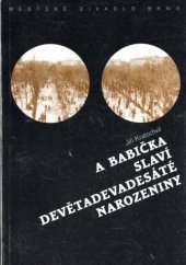 kniha Jiří Kratochvil, A babička slaví devětadevadesáté narozeniny (hra o třech dějstvích) : premiéry 30. a 31. ledna 1999 v Městském divadle Brno, Městské divadlo Brno 1999