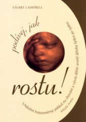 kniha Podívej, jak rostu! jedinečný, trojrozměrný pohled na vývoj dítěte v děloze týden po týdnu, Mladá fronta 2004